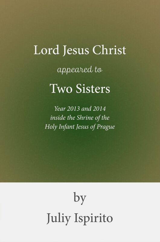 Lord Jesus Christ appeared to Two Sisters Year 2013 and 2014 inside the Shrine of the Holy Infant Jesus of Prague