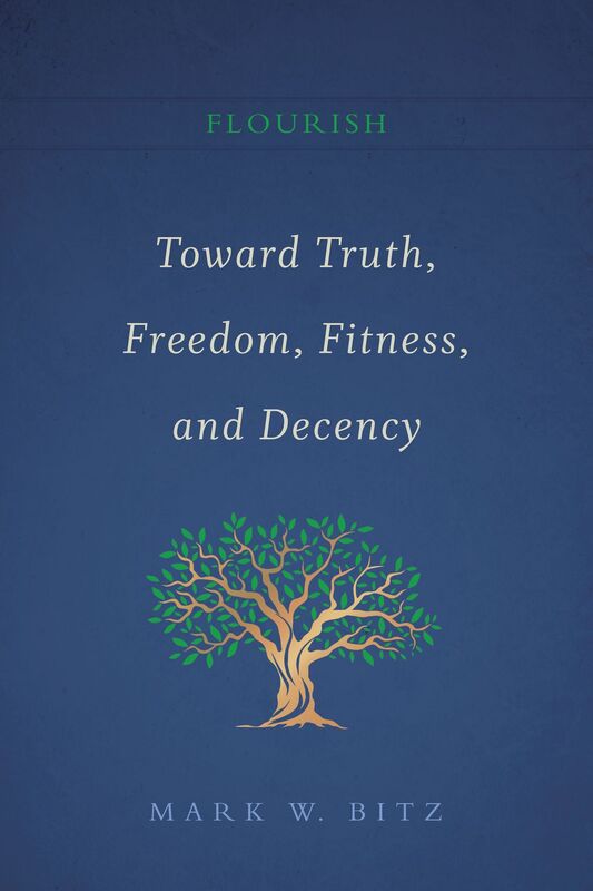 Toward Truth, Freedom, Fitness, and Decency: Book I of the Flourish Series