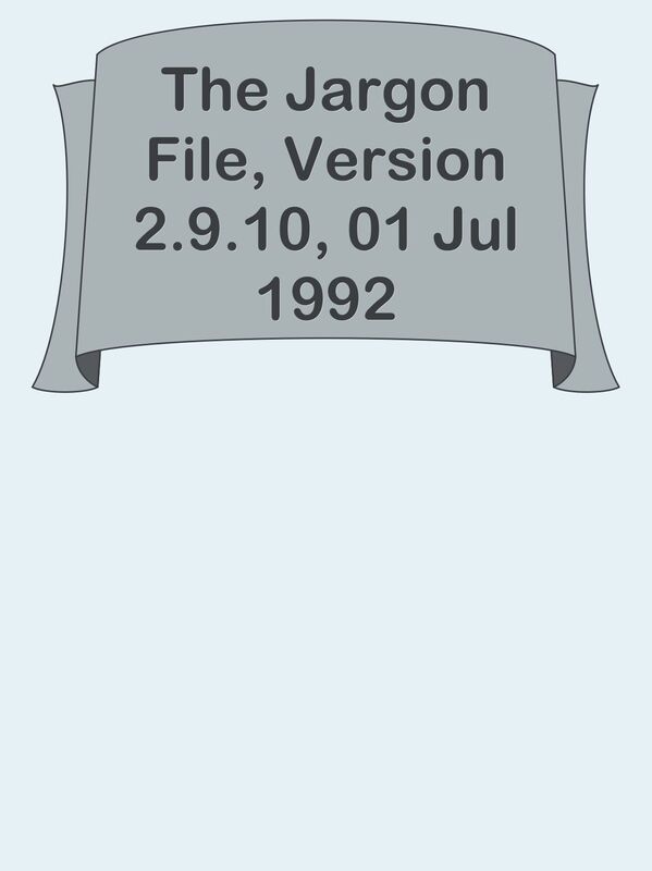 The Jargon File, Version 2.9.10, 01 Jul 1992
