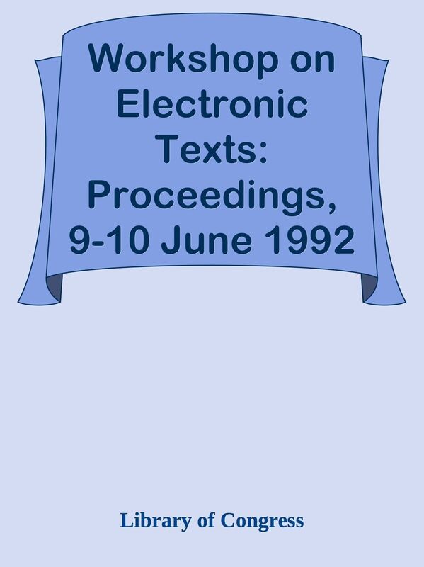 Workshop on Electronic Texts: Proceedings, 9-10 June 1992