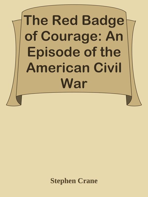 The Red Badge of Courage: An Episode of the American Civil War