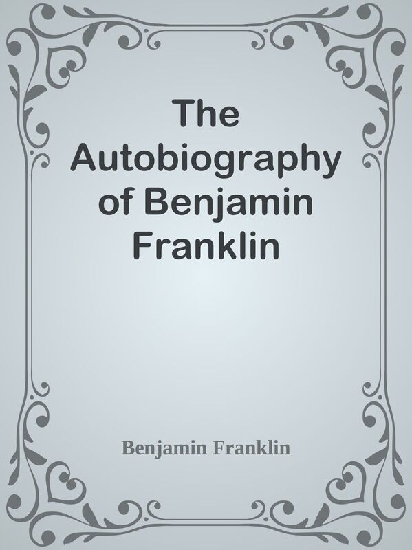 The Autobiography of Benjamin Franklin