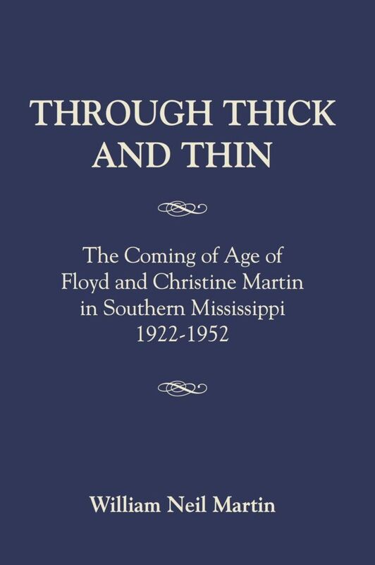 THROUGH THICK AND THIN: The Coming of Age of Floyd and Christine Martin in Southern Mississippi 1922-1952