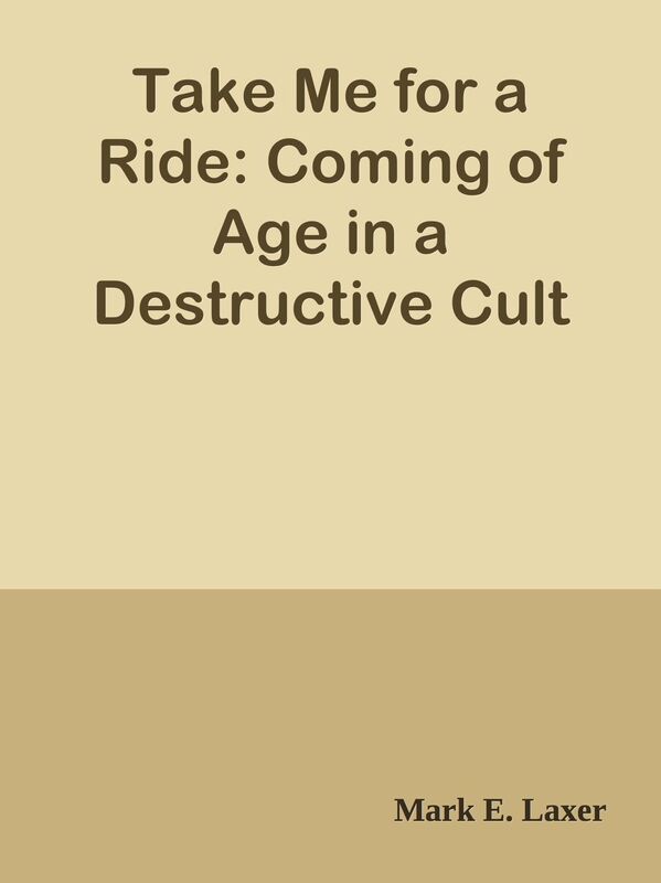 Take Me for a Ride: Coming of Age in a Destructive Cult