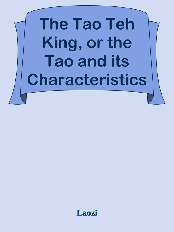The Tao Teh King, or the Tao and its Characteristics