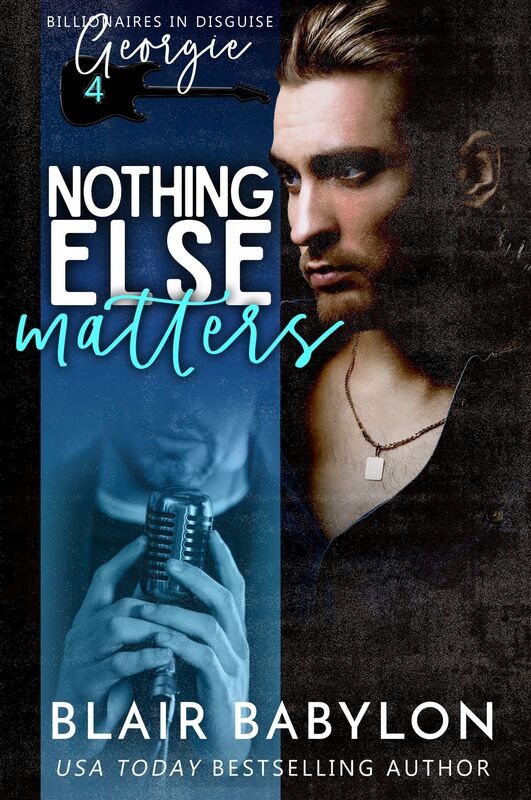 Nothing Else Matters (Billionaires in Disguise: Georgie and Rock Stars in Disguise: Xan, Book 4)