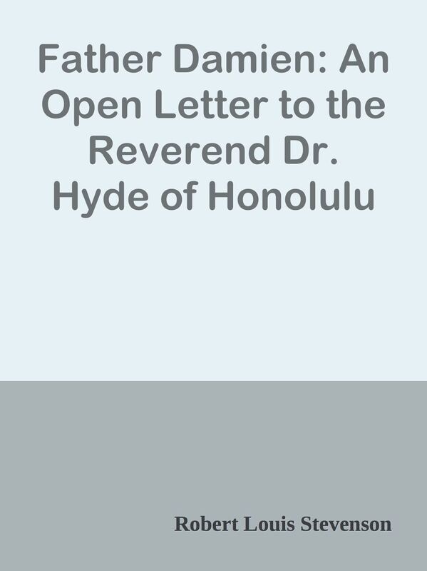 Father Damien: An Open Letter to the Reverend Dr. Hyde of Honolulu