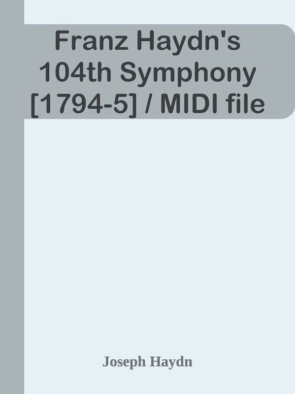 Franz Haydn's 104th Symphony [1794-5] / MIDI file
