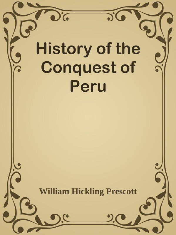 History of the Conquest of Peru