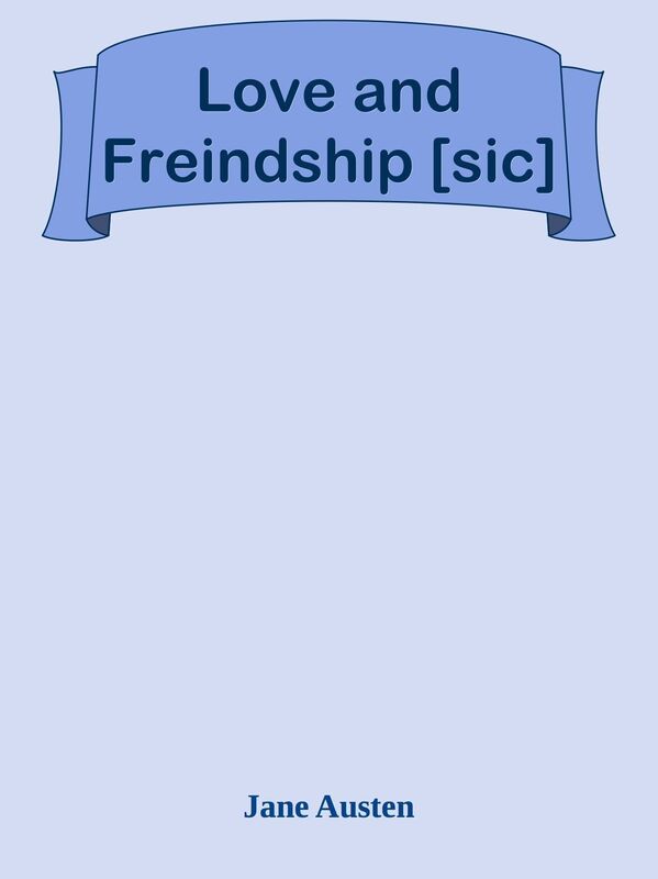 Love and Freindship [sic]