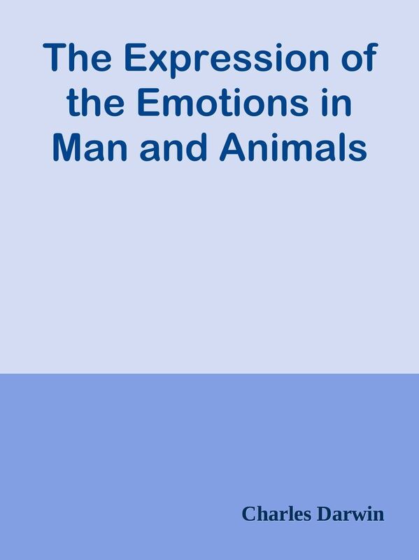 The Expression of the Emotions in Man and Animals