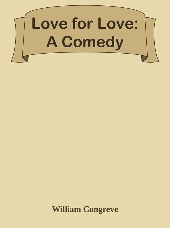 Love for Love: A Comedy