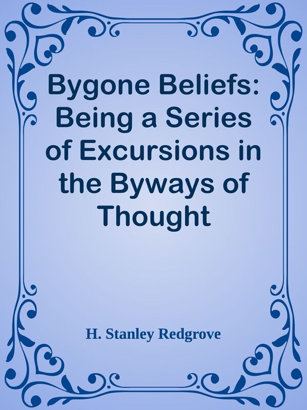 Bygone Beliefs: Being a Series of Excursions in the Byways of Thought