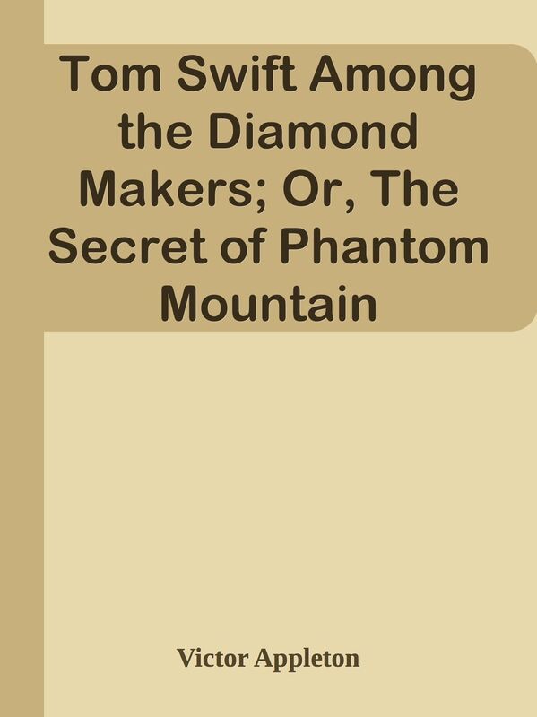 Tom Swift Among the Diamond Makers; Or, The Secret of Phantom Mountain