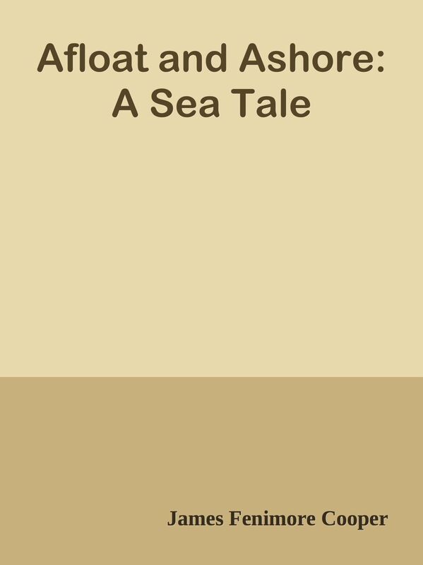Afloat and Ashore: A Sea Tale