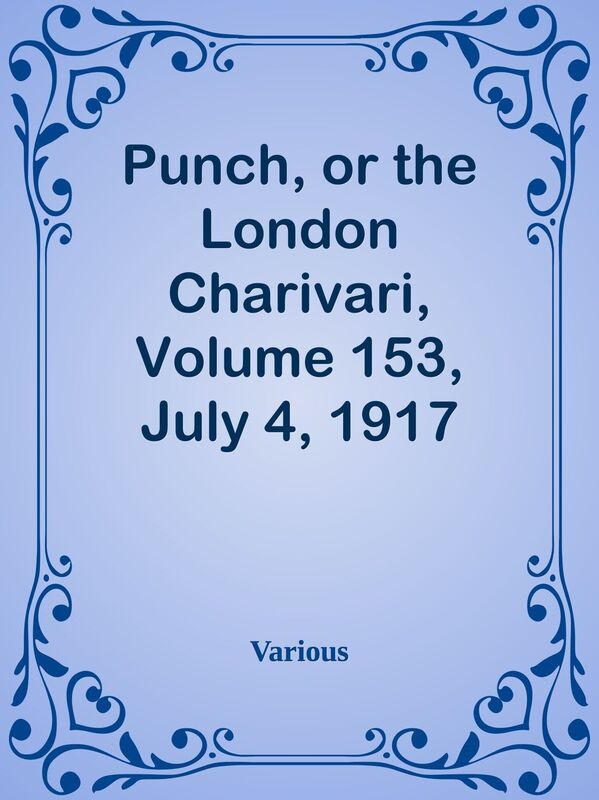 Punch, or the London Charivari, Volume 153, July 4, 1917