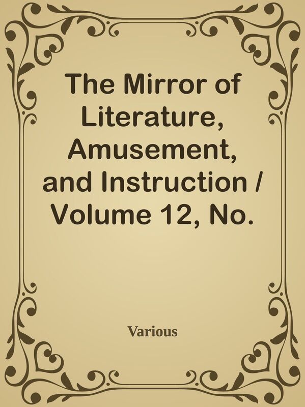 The Mirror of Literature, Amusement, and Instruction / Volume 12, No. 321, July 5, 1