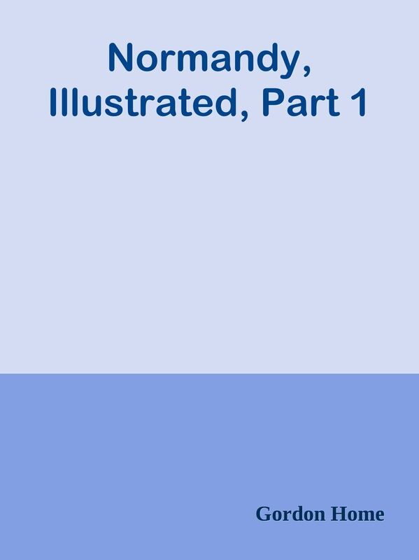 Normandy, Illustrated, Part 1
