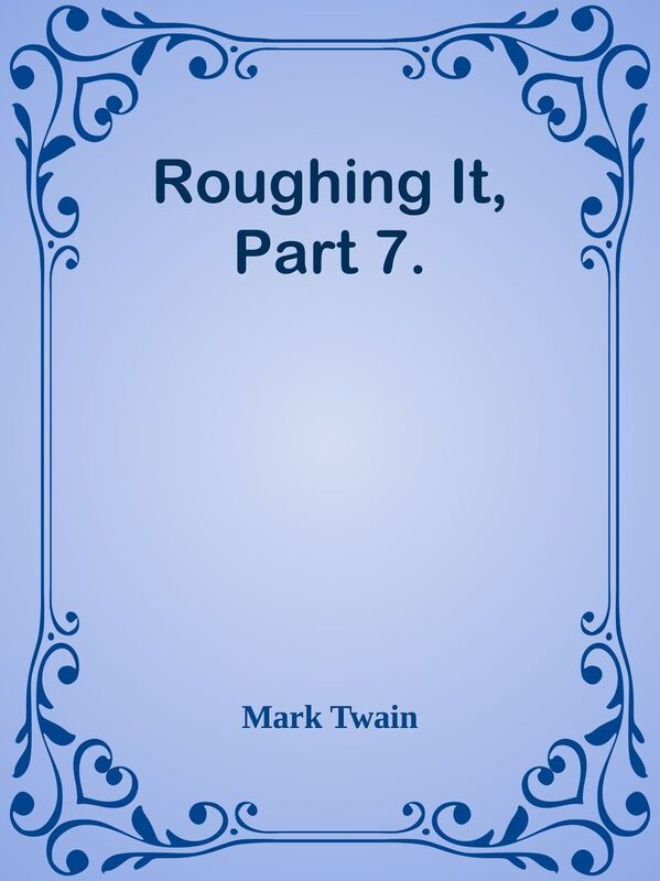 Roughing It, Part 7.