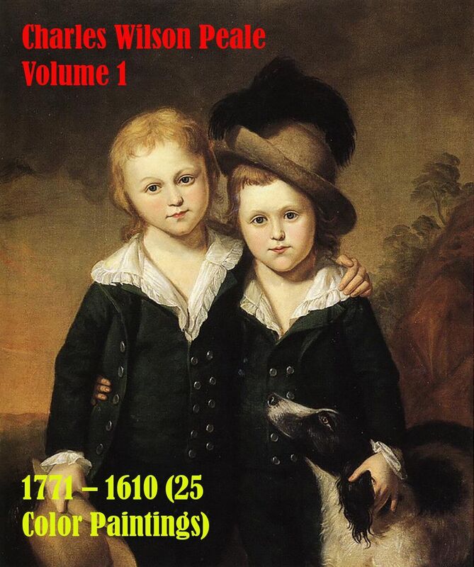 Charles Wilson Peale Volume 1 1771 1610 (25 Color Paintings)