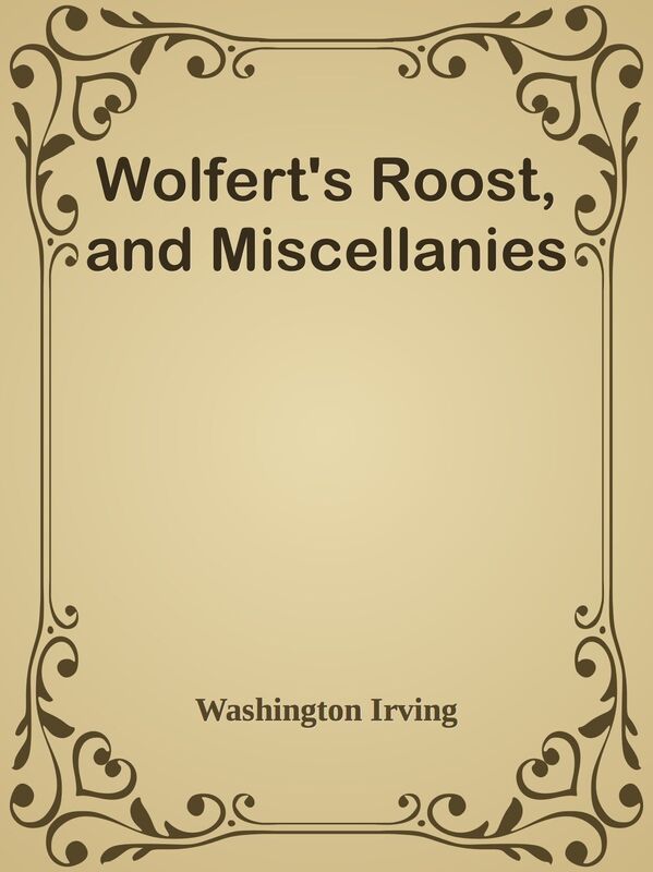 Wolfert's Roost, and Miscellanies