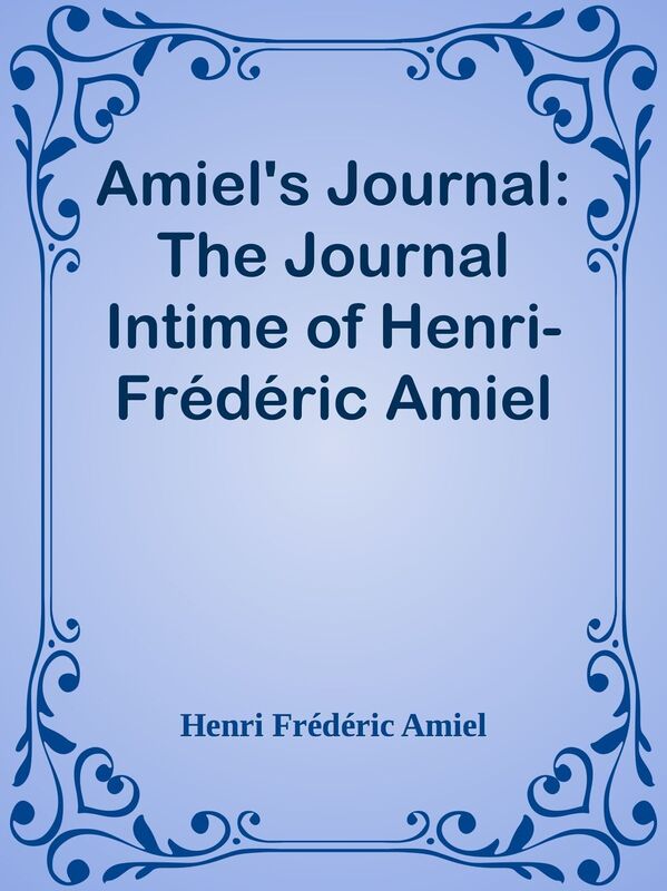 Amiel's Journal: The Journal Intime of Henri-Frederic Amiel