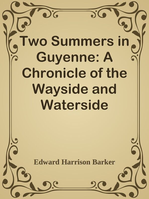 Two Summers in Guyenne: A Chronicle of the Wayside and Waterside