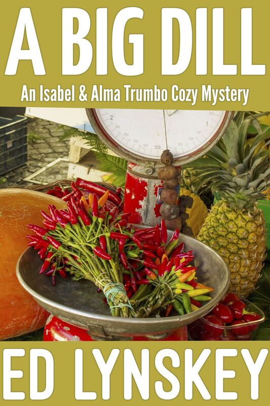 A Big Dill: An Isabel & Alma Trumbo Cozy Mystery