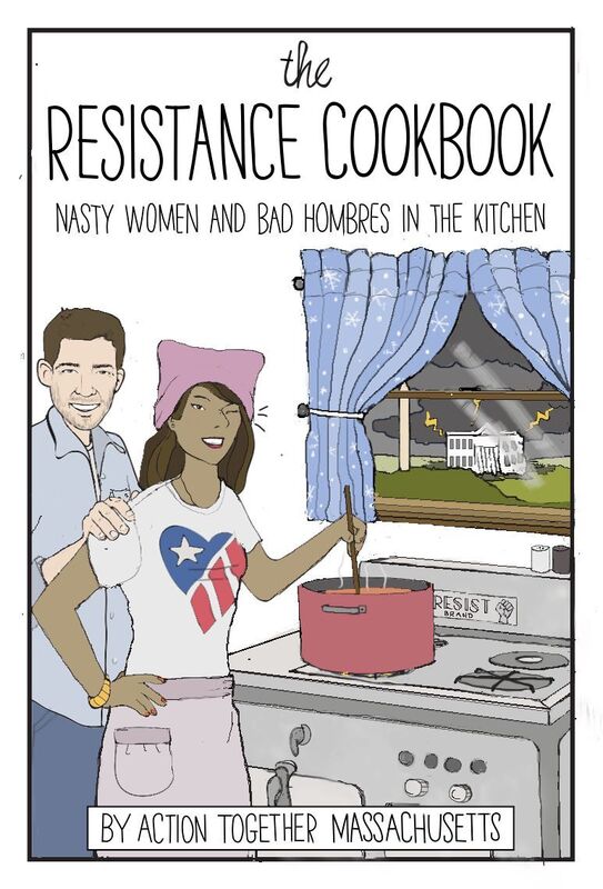 The Resistance Cookbook: Nasty Women and Bad Hombres in the Kitchen