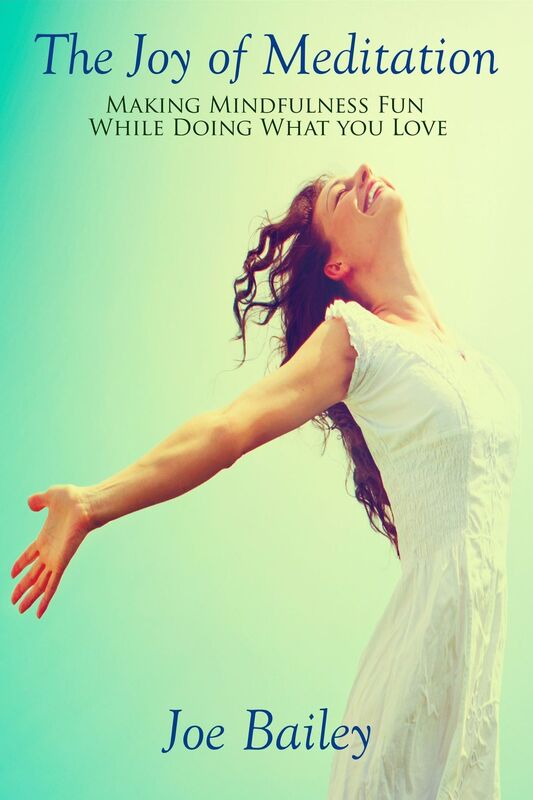 The Joy of Meditation - Making Mindfulness Fun While Doing What You Love