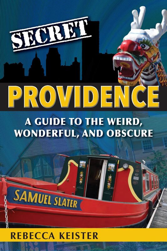 Secret Providence: A Guide to the Weird, Wonderful, and Obscure