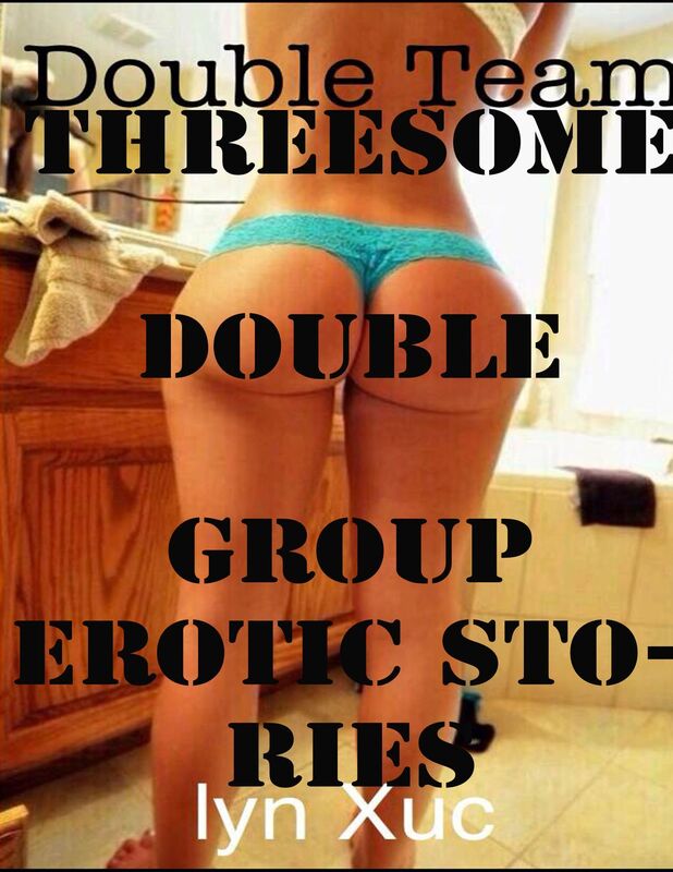 Double Team Threesome Double Group Erotic Stories