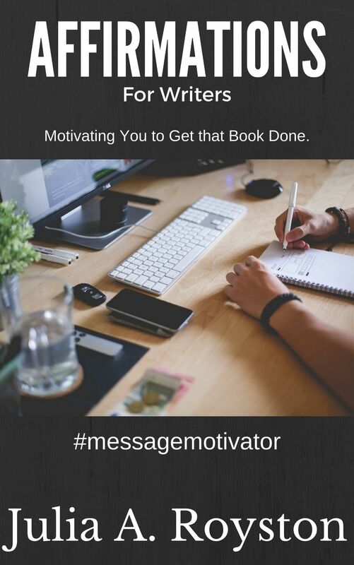 Affirmations for Writers: Motivating You to Get that Book Done.