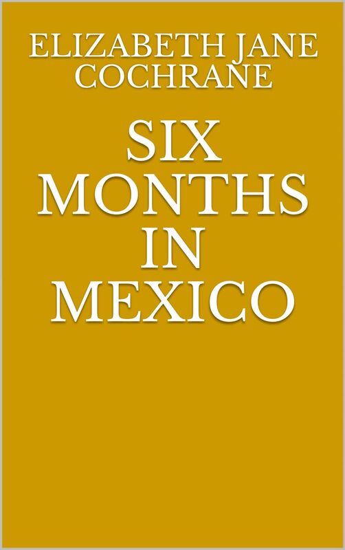 Six Months In Mexico
