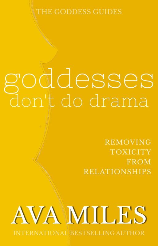 Goddesses Don't Do Drama: Removing Toxicity from Relationships
