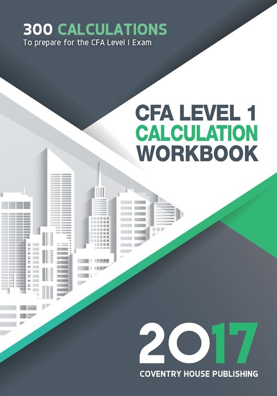 CFA Level 1 Calculation Workbook: 300 Calculations to Prepare for the CFA Level 1 Exam (2017 Edition)