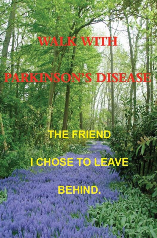 Walk with Parkinson's Disease - The Friend I Chose to Leave Behind