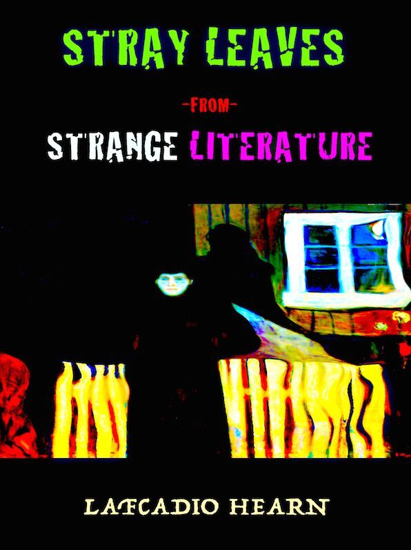 Lafcadio Hearn Stray Leaves From Strange Literature