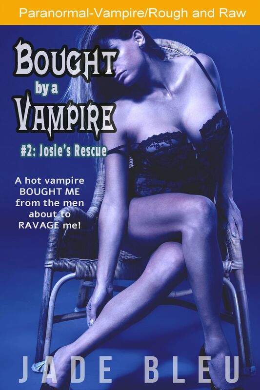 Bought by a Vampire #2: Josie's Rescue (Paranormal, Vampire, Rough and raw)