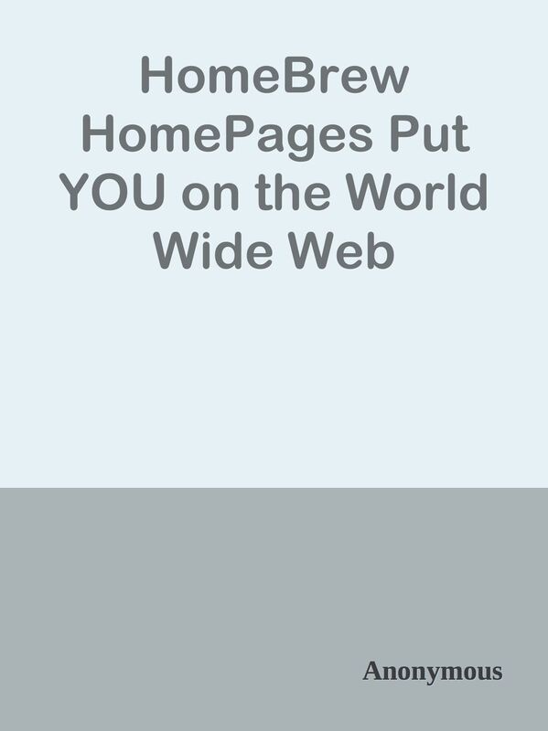 HomeBrew HomePages Put YOU on the World Wide Web