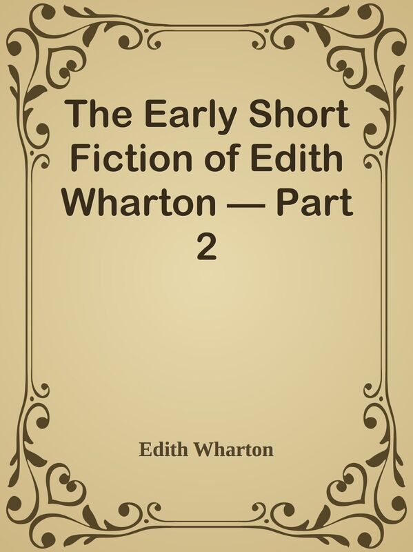 The Early Short Fiction of Edith Wharton Part 2