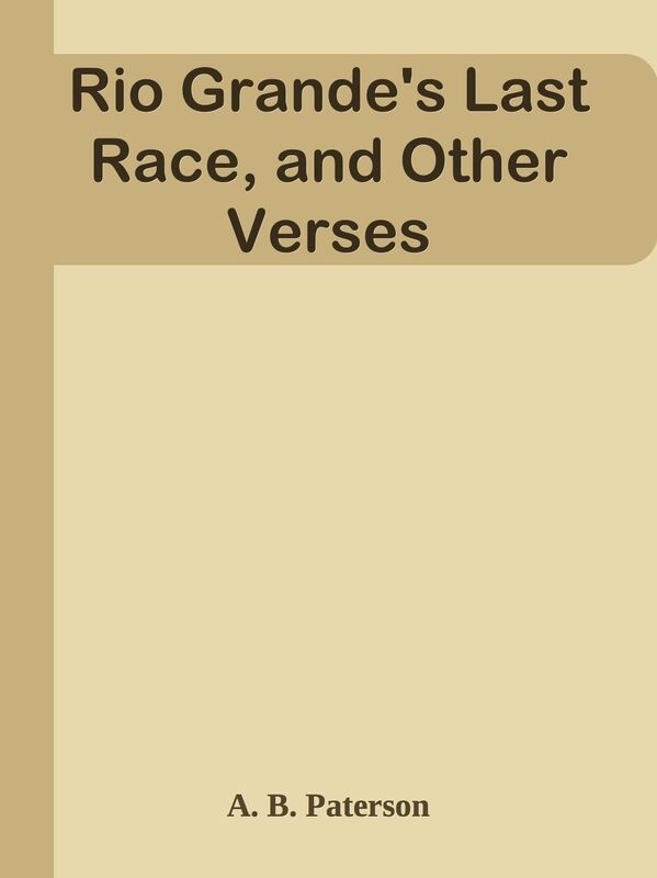 Rio Grande's Last Race, and Other Verses