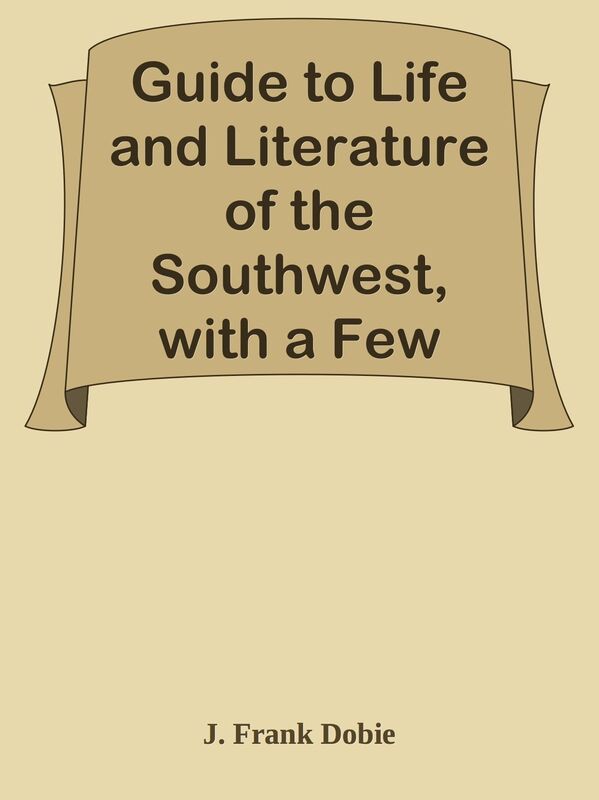 Guide to Life and Literature of the Southwest, with a Few Observations