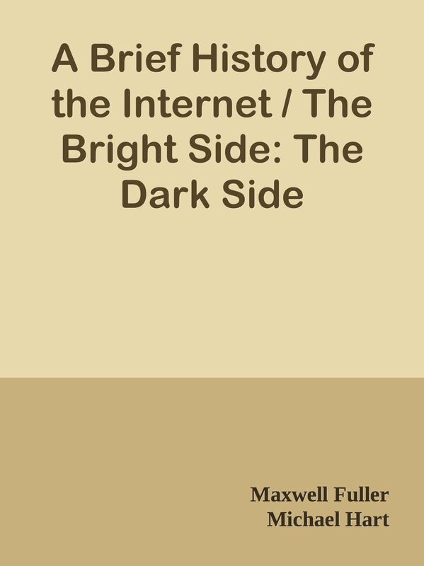 A Brief History of the Internet / The Bright Side: The Dark Side