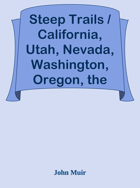 Steep Trails / California, Utah, Nevada, Washington, Oregon, the Grand Canyon