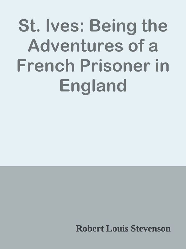 St. Ives: Being the Adventures of a French Prisoner in England
