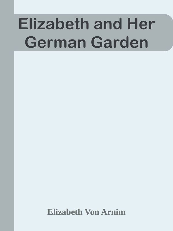 Elizabeth and Her German Garden