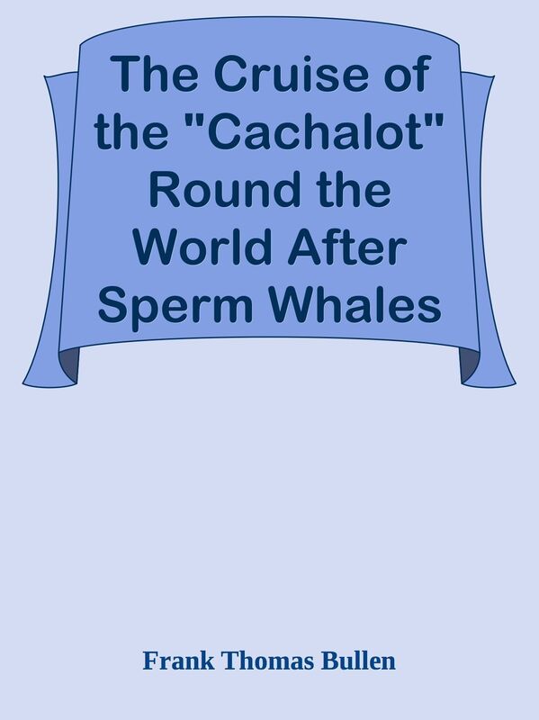 The Cruise of the "Cachalot" Round the World After Sperm Whales