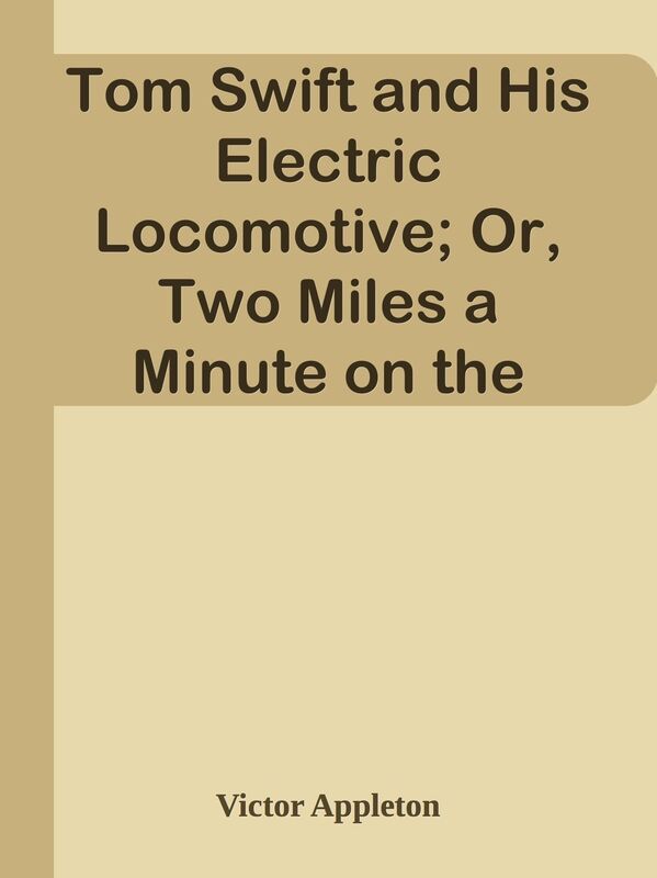 Tom Swift and His Electric Locomotive; Or, Two Miles a Minute on the Rails