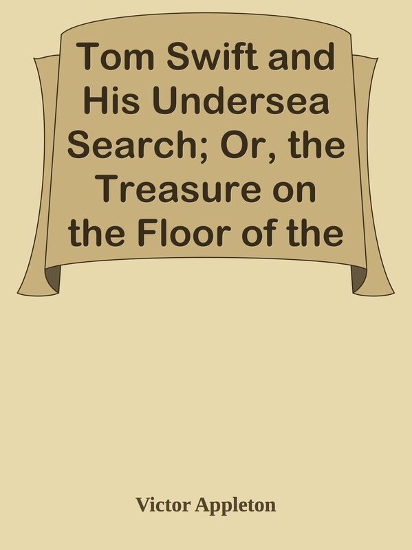 Tom Swift and His Undersea Search; Or, the Treasure on the Floor of the Atlantic